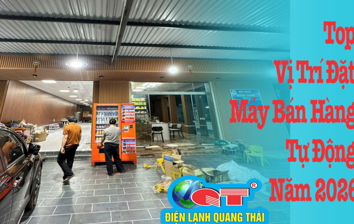 Vị trí đặt máy bán hàng tự động năm 2026